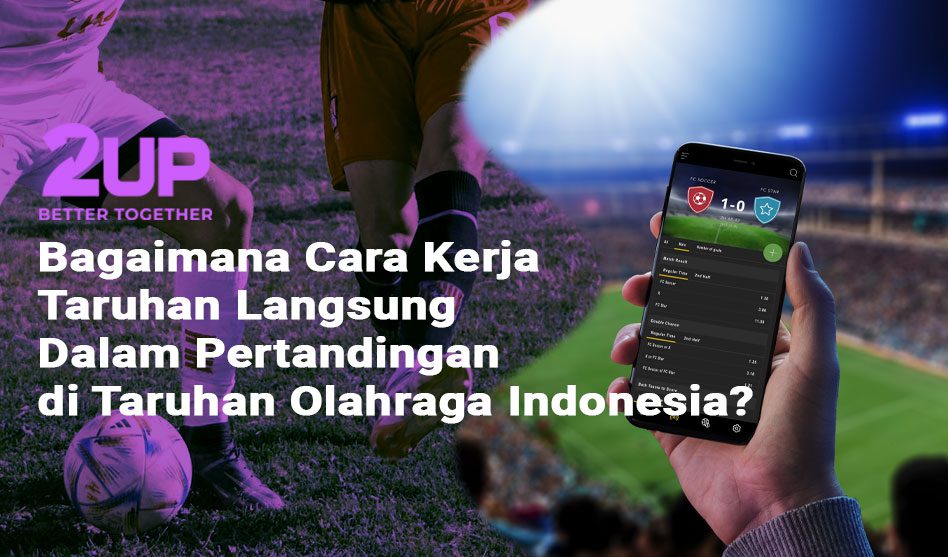 Bagaimana Cara Kerja Taruhan Langsung Dalam Pertandingan di Taruhan Olahraga Indonesia