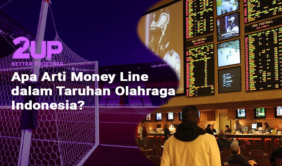 Apa Arti Money Line dalam Taruhan Olahraga Indonesia?